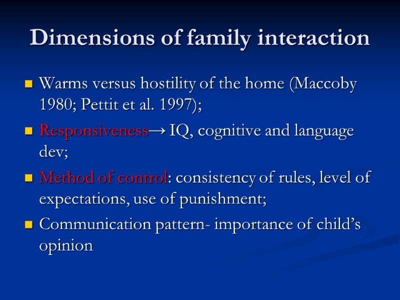 Dimensions of family interaction Warms versus hostility of the home (Maccoby 1980; Pettit et